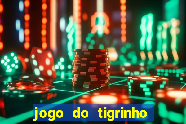 jogo do tigrinho sem deposito